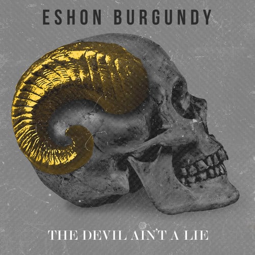 the devil aint a lie - eshon burgundy