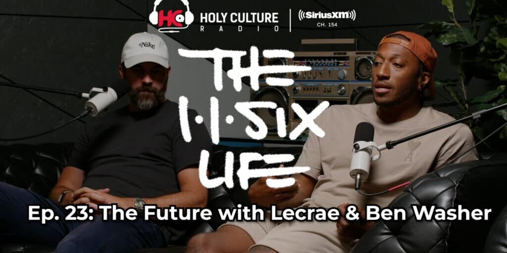 The 116 Life Ep. 23 - “The Future with Lecrae and Ben Washer”