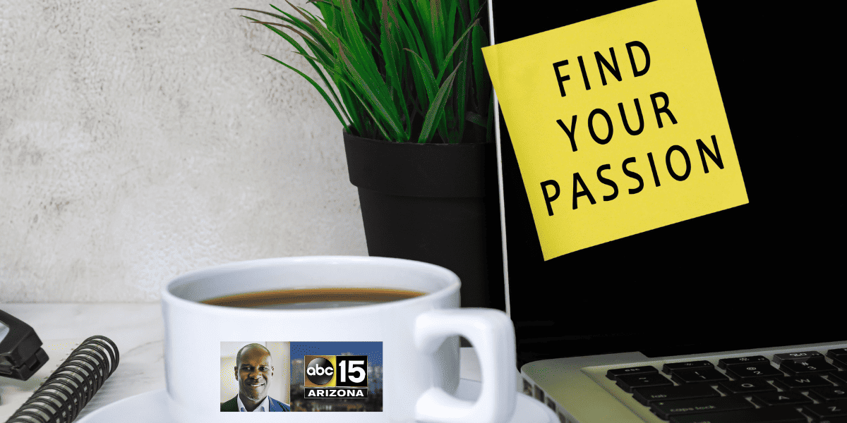 Finding your passion, Success on Your Own Terms James Rosseau Sr., ABC15 Arizona