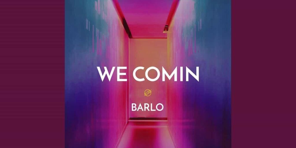 listen-barlo-we-comin